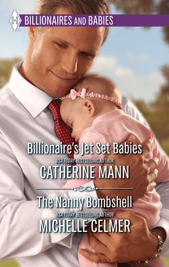 Catherine Mann. Billionaire's Jet Set Babies & The Nanny Bombshell
