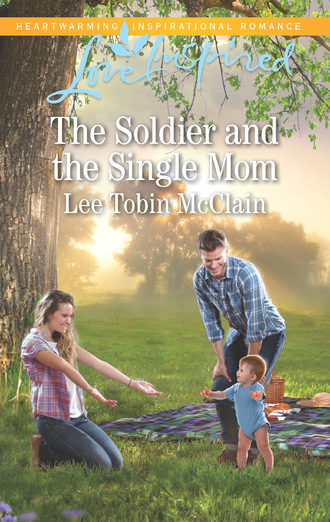 Lee Tobin McClain. The Soldier And The Single Mom