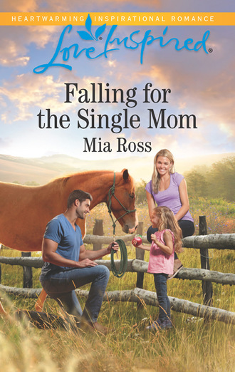 Mia Ross. Falling For The Single Mom