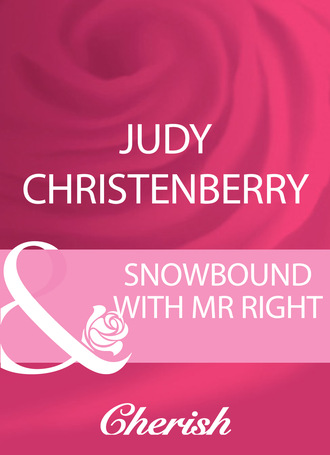 Judy Christenberry. Snowbound With Mr Right