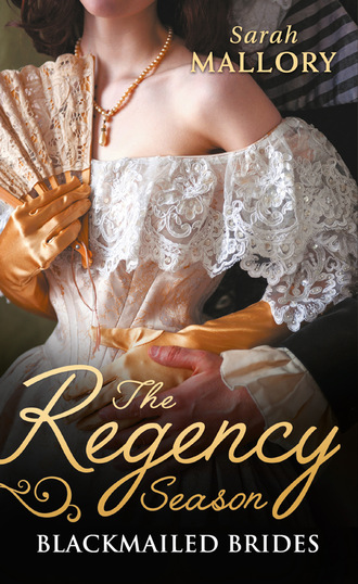 Sarah Mallory. The Regency Season: Blackmailed Brides