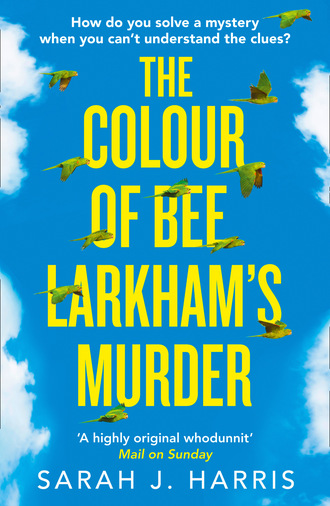 Sarah J. Harris. The Colour of Bee Larkham’s Murder