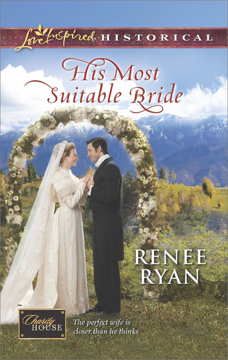 Renee Ryan. His Most Suitable Bride