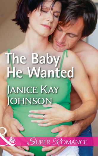 Janice Kay Johnson. The Baby He Wanted