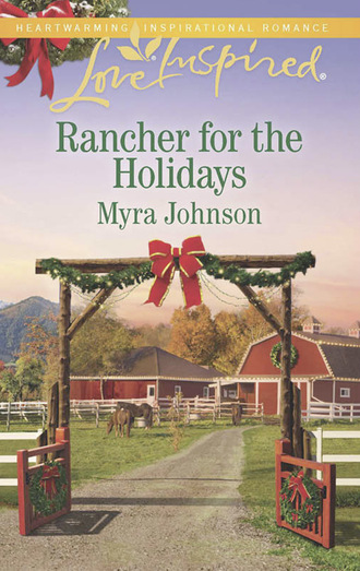 Myra Johnson. Rancher For The Holidays