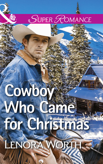 Lenora Worth. Cowboy Who Came For Christmas