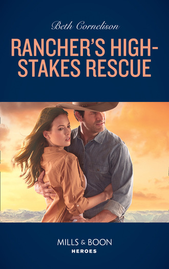 Beth Cornelison. Rancher's High-Stakes Rescue
