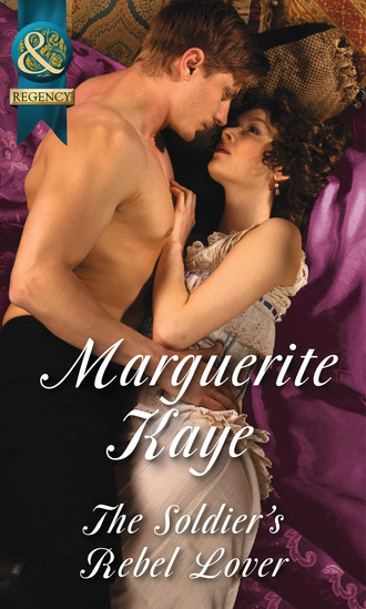 Marguerite Kaye. The Soldier's Rebel Lover