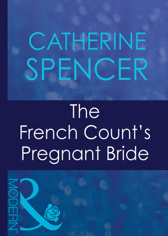Catherine Spencer. The French Count's Pregnant Bride