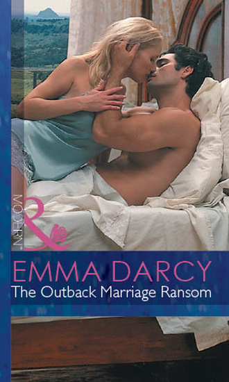 Emma Darcy. The Outback Marriage Ransom