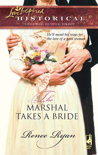 Renee Ryan. The Marshal Takes a Bride