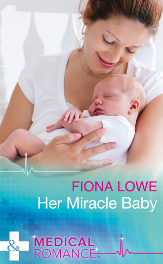 Fiona Lowe. Her Miracle Baby