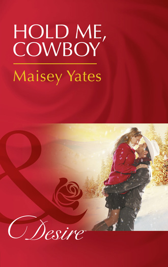 Maisey Yates. Hold Me, Cowboy