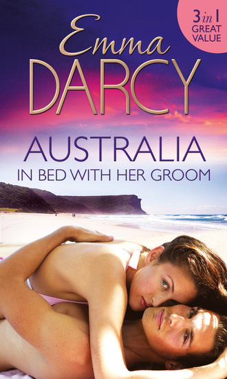 Emma Darcy. Australia: In Bed with Her Groom