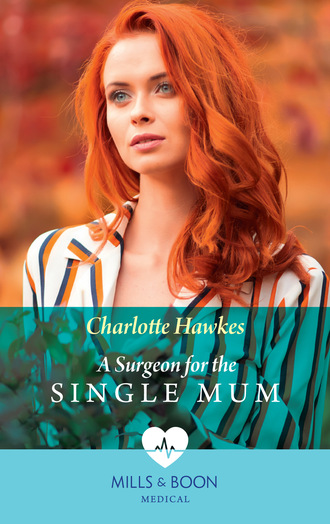 Charlotte Hawkes. A Surgeon For The Single Mum