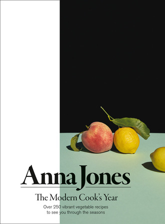 Anna Jones. The Modern Cook’s Year