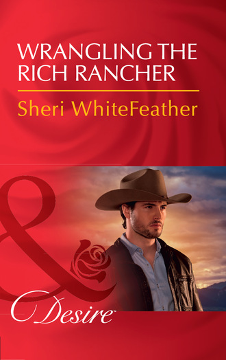 Sheri WhiteFeather. Wrangling The Rich Rancher