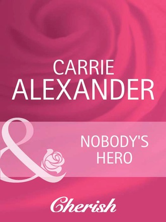 Carrie Alexander. Nobody's Hero