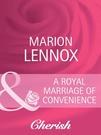 Marion Lennox. A Royal Marriage of Convenience