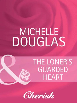 Michelle Douglas. The Loner's Guarded Heart