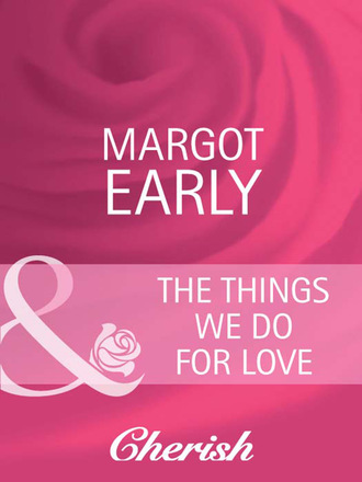 Margot Early. The Things We Do For Love