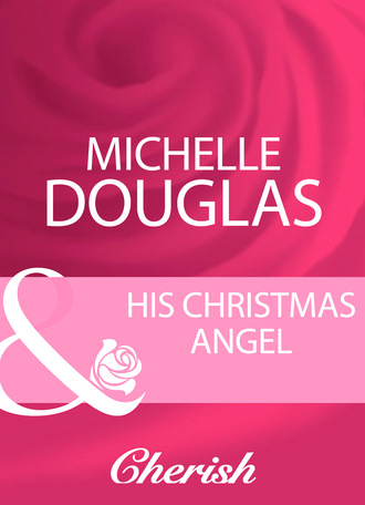 Michelle Douglas. His Christmas Angel