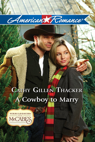 Cathy Gillen Thacker. A Cowboy to Marry
