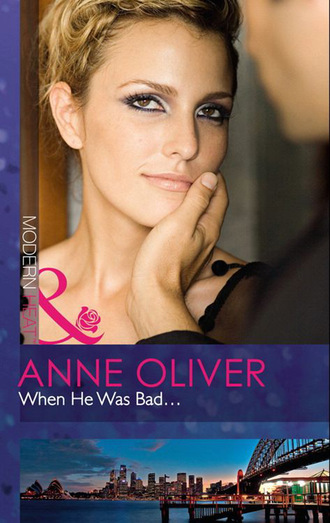 Anne Oliver. When He Was Bad...