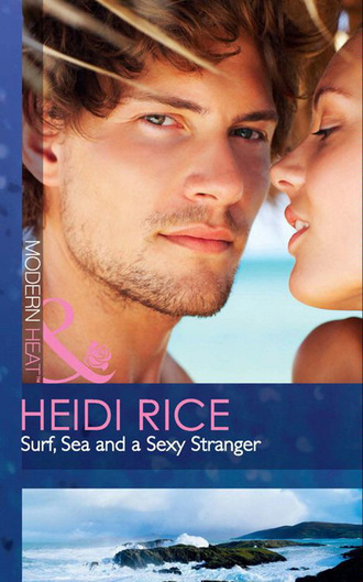 Heidi Rice. Surf, Sea and a Sexy Stranger