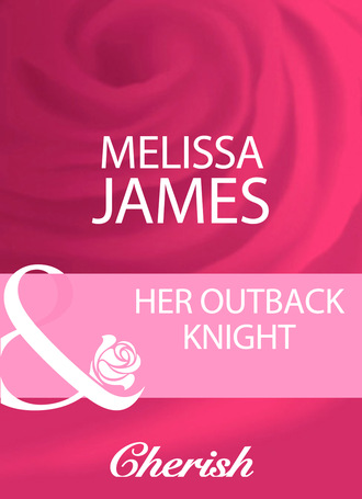 Melissa James. Her Outback Knight