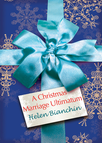 Helen Bianchin. A Christmas Marriage Ultimatum