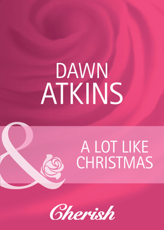 Dawn  Atkins. A Lot Like Christmas