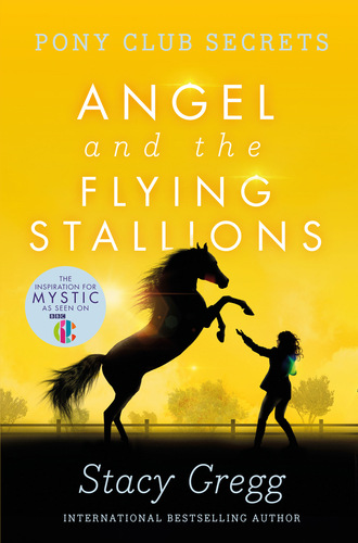 Stacy Gregg. Angel and the Flying Stallions