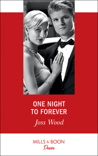 Joss Wood. One Night To Forever
