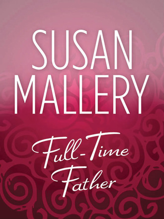 Susan Mallery. Full-Time Father