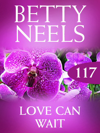 Betty Neels. Love Can Wait