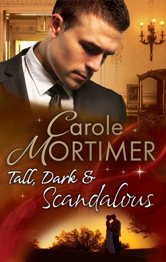 Кэрол Мортимер. Tall, Dark & Scandalous