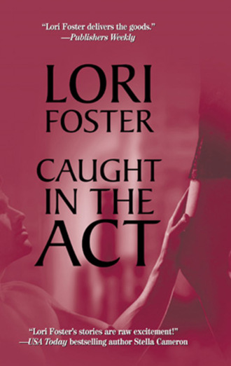 Lori Foster. Caught in the Act