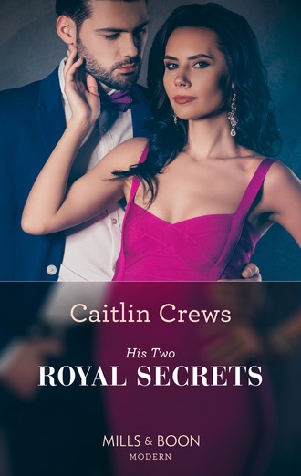 Caitlin Crews. His Two Royal Secrets