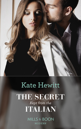 Kate Hewitt. The Secret Kept From The Italian