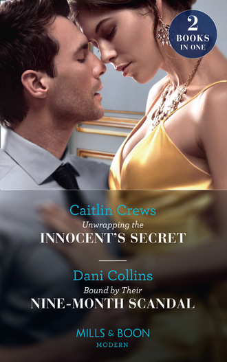 Dani Collins. Unwrapping The Innocent's Secret / Bound By Their Nine-Month Scandal