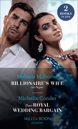 Michelle Conder. Billionaire's Wife On Paper / Their Royal Wedding Bargain