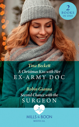 Tina Beckett. A Christmas Kiss With Her Ex-Army Doc / Second Chance With The Surgeon