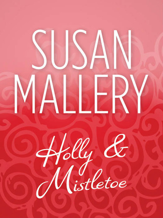 Susan Mallery. Holly And Mistletoe