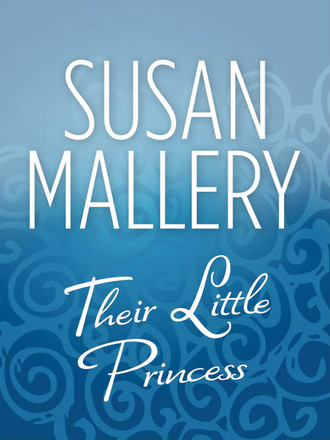 Susan Mallery. Their Little Princess