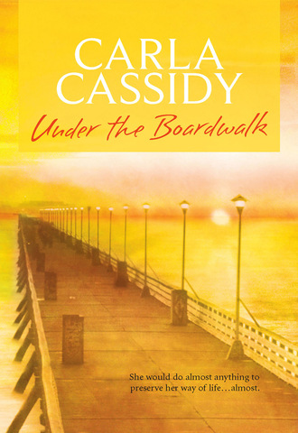 Carla Cassidy. Under The Boardwalk