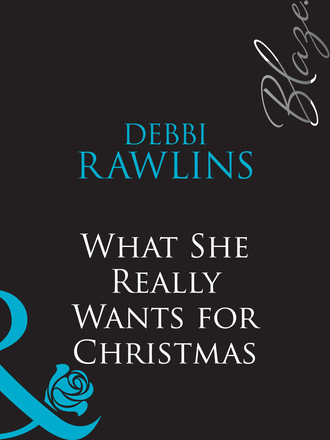 Debbi Rawlins. What She Really Wants For Christmas