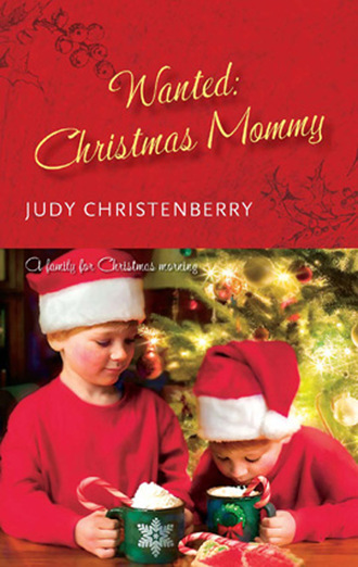Judy Christenberry. Wanted: Christmas Mummy