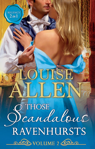 Louise Allen. Those Scandalous Ravenhursts Volume Two