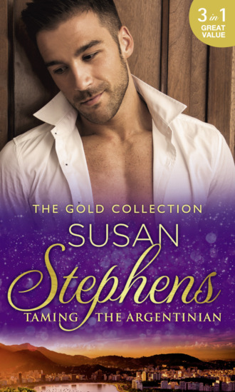 Susan Stephens. The Gold Collection: Taming The Argentinian